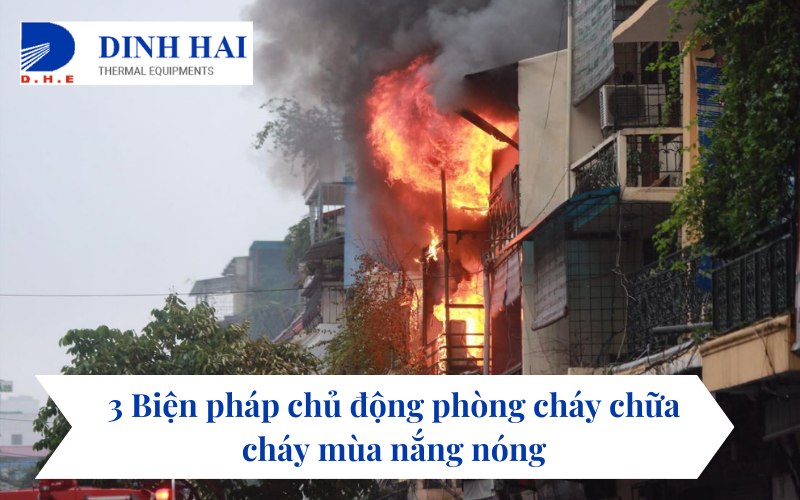 3 Biện pháp chủ động phòng cháy chữa cháy mùa nắng nóng