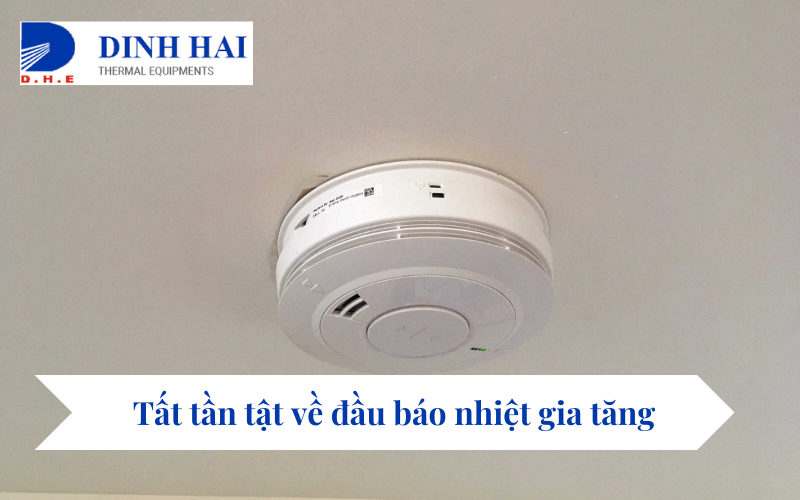 Tất tần tật về đầu báo nhiệt gia tăng